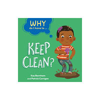 Hachette Children's Group Why Do I Have To ...: Keep Clean? (inbunden, eng)