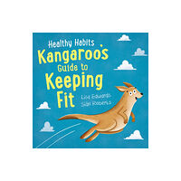 Hachette Children's Group Healthy Habits: Kangaroo's Guide to Keeping Fit (inbunden, eng)
