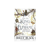 Hot Key Books How the King of Elfhame Learned to Hate Stories (The Folk of the Air series) (inbunden, eng)