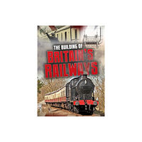 Capstone Global Library Ltd The Building of Britain's Railways (häftad, eng)