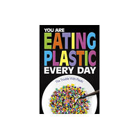 Capstone Global Library Ltd You Are Eating Plastic Every Day (inbunden, eng)