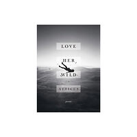Headline Publishing Group Love Her Wild (inbunden, eng)