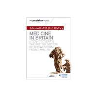 Hodder Education My Revision Notes: Edexcel GCSE (9-1) History: Medicine in Britain, c1250-present and The British sector of the Western...