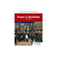 Hodder Education Access to History: France in Revolution 1774–1815 Sixth Edition (häftad, eng)