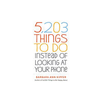 Workman Publishing 5,203 Things to Do Instead of Looking at Your Phone (häftad, eng)