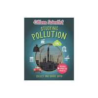 Hachette Children's Group Citizen Scientist: Studying Pollution (inbunden, eng)