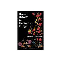 Andrews McMeel Publishing Flower Crowns and Fearsome Things (häftad, eng)