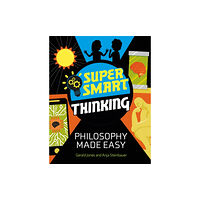 Hachette Children's Group Super Smart Thinking: Philosophy Made Easy (häftad, eng)