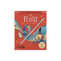 Hachette Children's Group A Little Book of the Orchestra: The Flute (inbunden, eng)