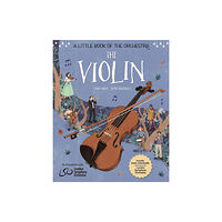 Hachette Children's Group A Little Book of the Orchestra: The Violin (inbunden, eng)