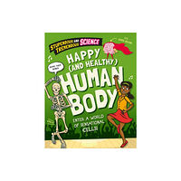 Hachette Children's Group Stupendous and Tremendous Science: Happy and Healthy Human Body (inbunden, eng)