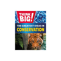 Hachette Children's Group Think Big!: The Greatest Ideas in Conservation (inbunden, eng)