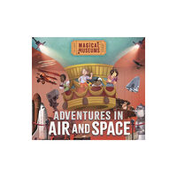 Hachette Children's Group Magical Museums: Adventures in Air and Space (inbunden, eng)