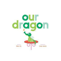 Beach Lane Books Our Dragon (inbunden, eng)