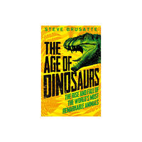 Pan Macmillan The Age of Dinosaurs: The Rise and Fall of the World's Most Remarkable Animals (häftad, eng)