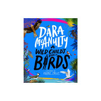 Pan Macmillan A Wild Child's Book of Birds (inbunden, eng)