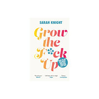 Quercus Publishing Grow the F*ck Up (inbunden, eng)