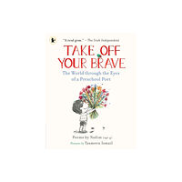 Walker Books Ltd Take Off Your Brave: The World through the Eyes of a Preschool Poet (häftad, eng)