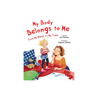 Skyhorse Publishing My Body Belongs to Me from My Head to My Toes (inbunden, eng)