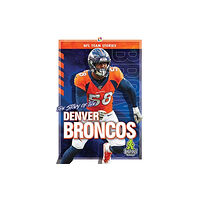 Kaleidoscope Publishing, Inc The Story of the Denver Broncos (inbunden, eng)