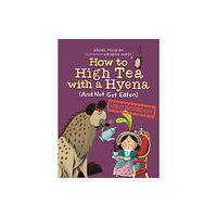 Tundra Books How to High Tea with a Hyena (and Not Get Eaten) (häftad, eng)