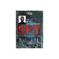 Lonely Planet Publications Lonely Planet Kids How to be an International Spy (inbunden, eng)