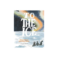 Gecko Press To the Ice (inbunden, eng)