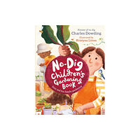 Hachette Children's Group The No-Dig Children's Gardening Book (inbunden, eng)