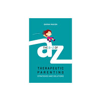 Jessica kingsley publishers The A-Z of Therapeutic Parenting (häftad, eng)