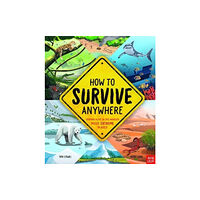 Nosy Crow Ltd How To Survive Anywhere: Staying Alive in the World's Most Extreme Places (inbunden, eng)