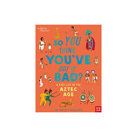 Nosy Crow Ltd British Museum: So You Think You've Got it Bad? A Kid's Life in the Aztec Age (häftad, eng)