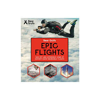 Bonnier Zaffre Bear Grylls Epic Adventures Series - Epic Flights (inbunden, eng)