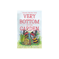 Troubador Publishing Tales from the Very Bottom of the Garden (häftad, eng)