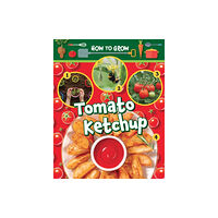 Ruby Tuesday Books Ltd How to Grow Tomato Ketchup (häftad, eng)