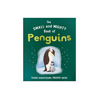 Hachette Children's Group The Small and Mighty Book of Penguins (inbunden, eng)