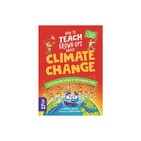 What on Earth Publishing Ltd How to Teach Grown-Ups About Climate Change (inbunden, eng)