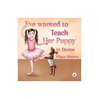 Olympia Publishers Eve Wanted to Teach Her Puppy to Dance (häftad, eng)