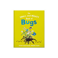 Hachette Children's Group The Small and Mighty Book of Bugs (inbunden, eng)