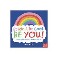 Nosy Crow Ltd Be Kind, Be Cool, Be You: Inspiring Words to Live Your Life By (häftad, eng)