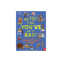 Nosy Crow Ltd British Museum: So You Think You've Got It Bad? A Kid's Life in Prehistoric Times (inbunden, eng)