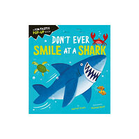 Little Tiger Press Group Don't Ever Smile at a Shark (bok, board book, eng)