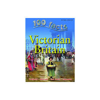Miles Kelly Publishing Ltd 100 Facts - Victorian Britain (häftad, eng)