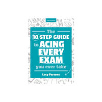 Hodder Education The Ten Step Guide to Acing Every Exam You Ever Take (häftad, eng)