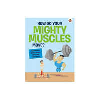 Hungry Tomato Ltd The Curious Kid's Guide To The Human Body: HOW DO YOUR MIGHTY MUSCLES MOVE? (häftad, eng)