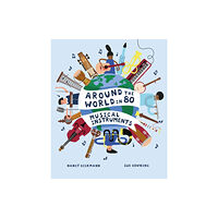 Hachette Children's Group Around the World in 80 Musical Instruments (inbunden, eng)