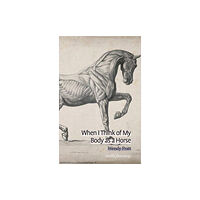 Smith|Doorstop Books When I Think of My Body as a Horse (häftad, eng)