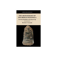 Cambridge University Press The Archaeology of the Iberian Peninsula (inbunden, eng)