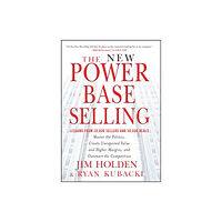 John Wiley & Sons Inc The New Power Base Selling – Master The Politics, Create Unexpected Value and Higher Margins, and Outsmart the Competiti...