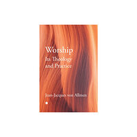 James Clarke & Co Ltd Worship, Its Theology and Practice (häftad, eng)