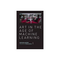 Mit press ltd Art in the Age of Machine Learning (inbunden, eng)